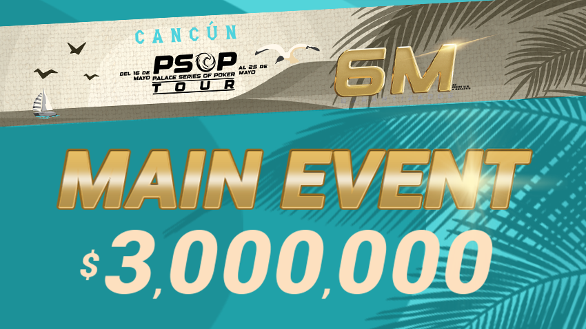 PSOP 3,000,000 GTD Main Event del Palace Poker Room, Cancún