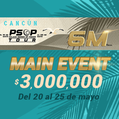 PSOP 3,000,000 GTD Main Event del Palace Poker Room, Cancún